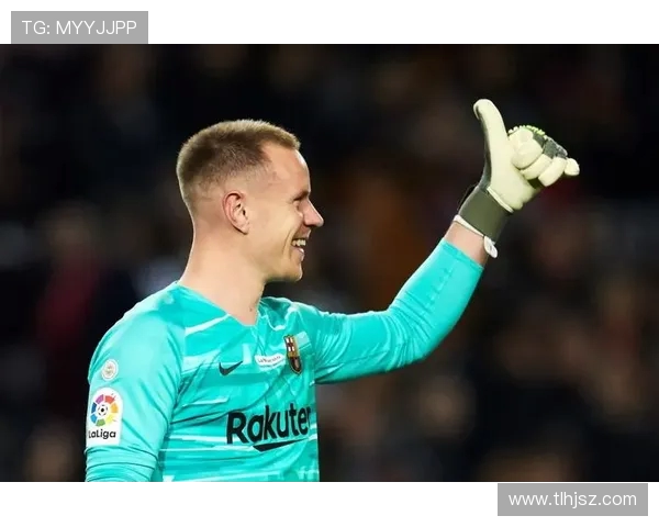 特尔施特根的守门艺术与巴萨未来的辉煌之路 特尔施特根的守门艺术与巴萨未来的辉煌之路
